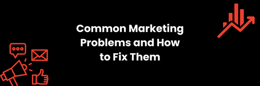 Common Business Marketing Problems and How to Fix Them