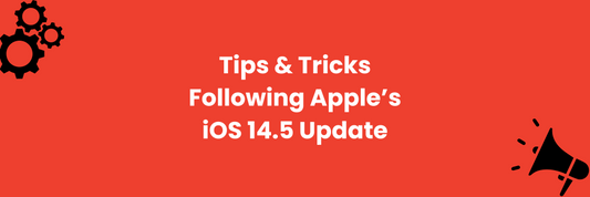 Tips and tricks to help your business thrive after Apple’s iOS 14.5 update
