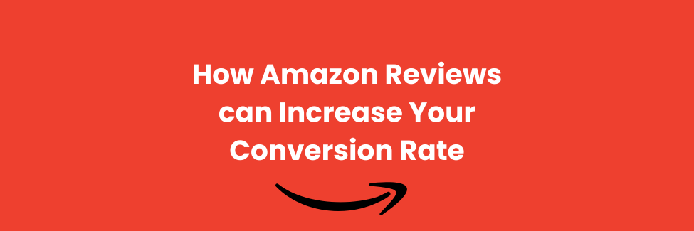 How Amazon Reviews can Increase Your Conversion Rate