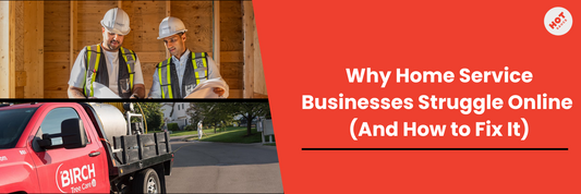 Why Home Service Businesses Struggle Online (And How to Fix It)