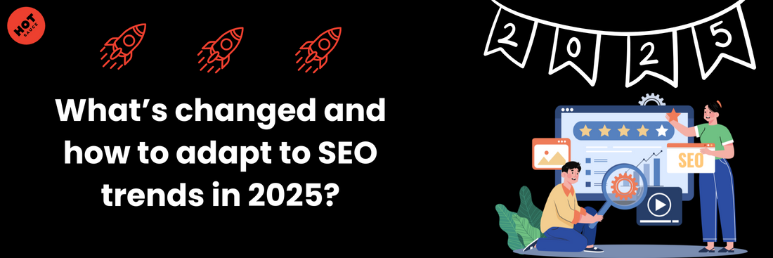 What’s changed and how to adapt to SEO trends in 2025?