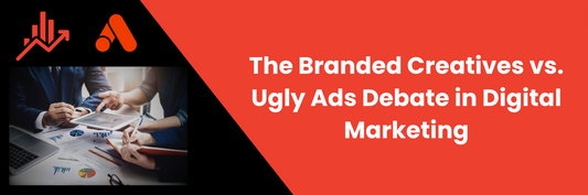 The Branded Creatives vs. Ugly Ads Debate in Digital Marketing