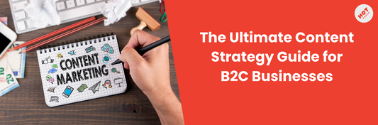 The Ultimate Content Strategy Guide for B2C Businesses