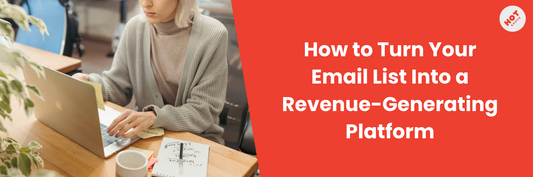 How to Turn Your Email List Into a Revenue-Generating Platform