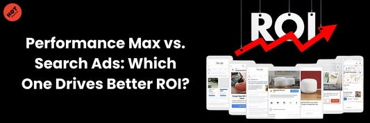 Performance Max vs. Search Ads: Which One Drives Better ROI?