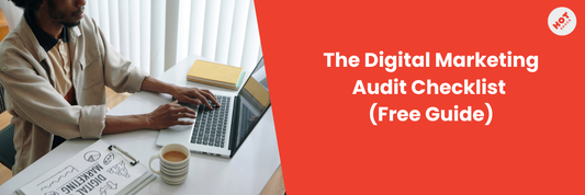 The Digital Marketing Audit Checklist: What We Look At Before Taking On New Clients